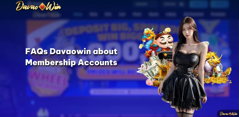 FAQs Davaowin about Membership Accounts