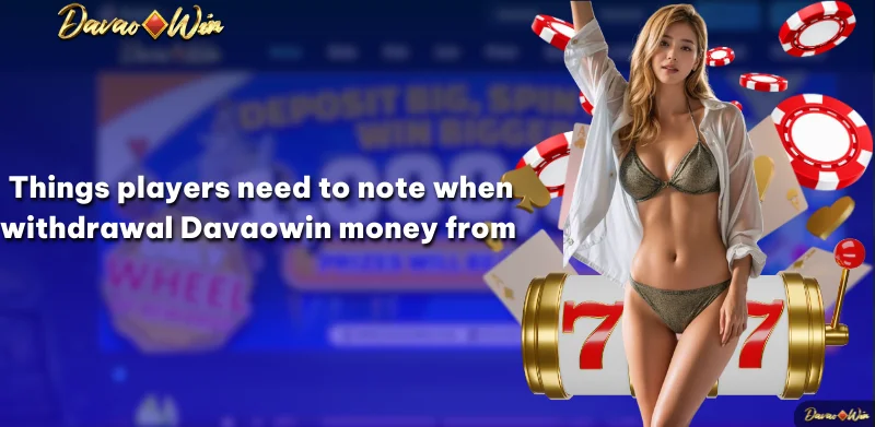 Things players need to note when withdrawal Davaowin money from 