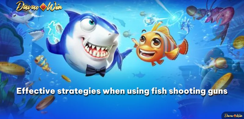 Effective strategies when using fish shooting guns