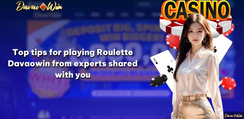 Top tips for playing Roulette Davaowin from experts shared with you