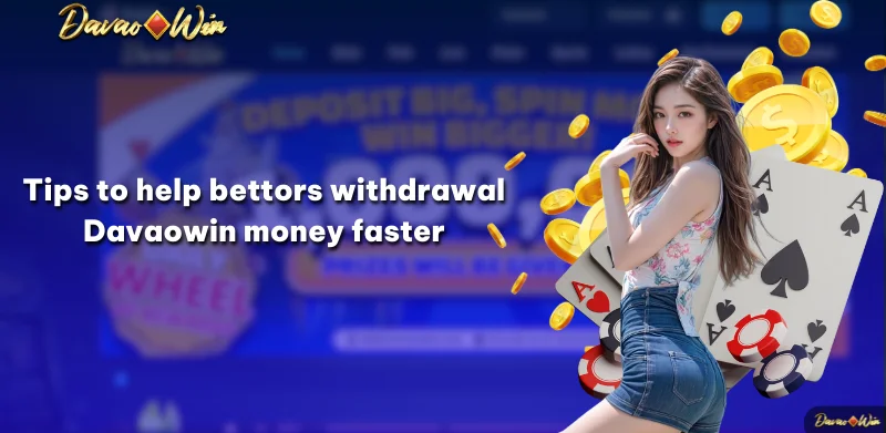 Tips to help bettors withdrawal Davaowin money faster